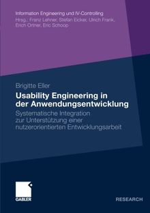 Usability Engineering in der Anwendungsentwicklung: Systematische Integration zur Unterstützung einer Nutzerorientierten Entwicklungsarbeit (German ... (Information Engineering und IV-Controlling)