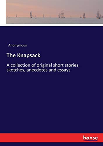 The Knapsack: A collection of original short stories, sketches, anecdotes and essays