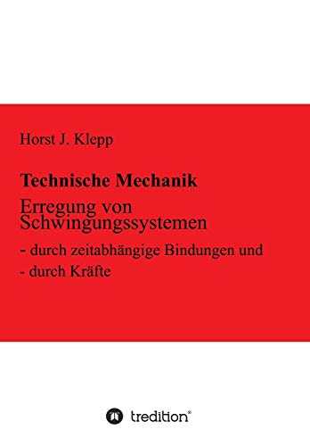 Erregung von Schwingungssystemen: durch zeitabhängige Bindungen und durch Kräfte (Technische Mechanik)