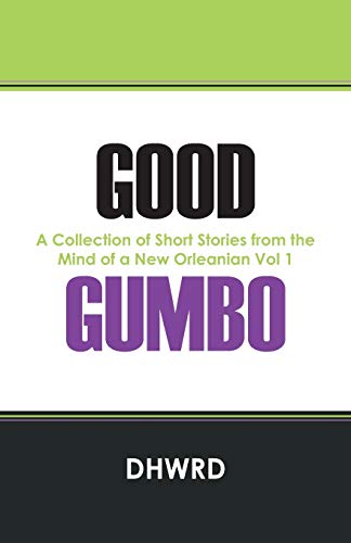 Good Gumbo: A Collection of Short Stories from the Mind of a New Orleanian Vol 1