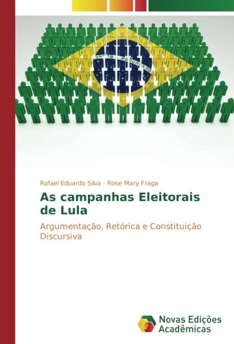 As campanhas Eleitorais de Lula: Argumentação, Retórica e Constituição Discursiva