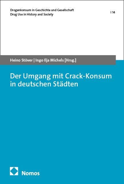 Der Umgang mit Crack-Konsum in deutschen Städten (Drogenkonsum in Geschichte und Gesellschaft | Drug Use in History and Society)