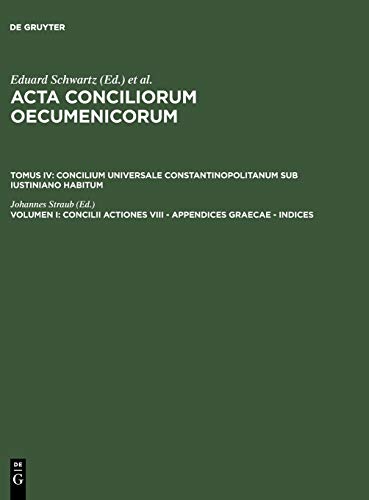 Concilii actiones VIII - Appendices Graecae - Indices (Acta conciliorum oecumenicorum. Concilium Universale Constantinopolitanum sub Iustiniano habitum)