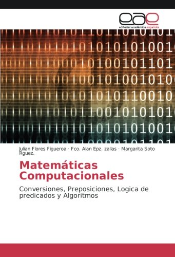 Matemáticas Computacionales: Conversiones, Preposiciones, Logica de predicados y Algoritmos