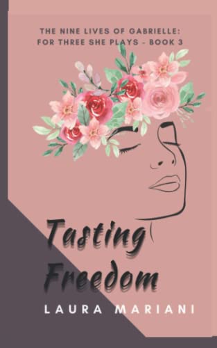 Tasting Freedom: The Nine Lives of Gabrielle - For Three She Plays Book 3