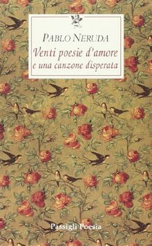 Venti poesie d'amore e una canzone disperata. Testo spagnolo a fronte