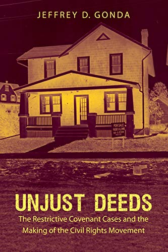 Unjust Deeds: The Restrictive Covenant Cases and the Making of the Civil Rights Movement (Justice, Power, and Politics)