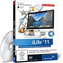 iLife '11 - iPhoto, iMovie, iDVD, GarageBand, iWeb und iTunes - Das umfassende Training