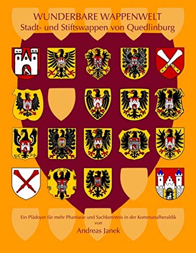 Stifts- und Stadtwappen von Quedlinburg: Ein Plädoyer für mehr Phantasie und Sachkenntnis in der Kommunalheraldik