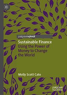 Sustainable Finance: Using the Power of Money to Change the World (Palgrave Studies in Impact Finance)