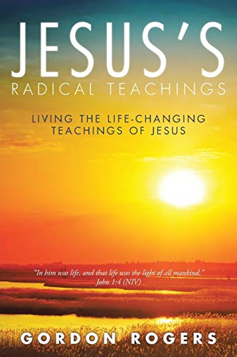 Jesus’s Radical Teachings: Living the Life-Changing Teachings of Jesus