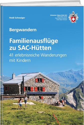 Familienausflüge zu SAC-Hütten: 41 erlebnisreiche Wanderungen mit Kindern