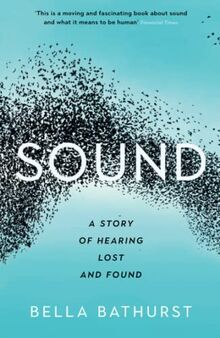 Sound: A Story of Hearing Lost and Found (Wellcome Collection)