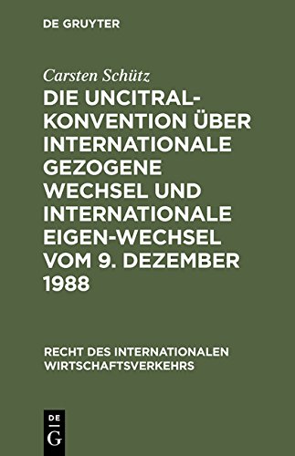 Die UNCITRAL-Konvention über Internationale Gezogene Wechsel und Internationale Eigenwechsel vom 9. Dezember 1988 (Recht Des Internationalen Wirtsch) (Recht des internationalen Wirtschaftsverkehrs)