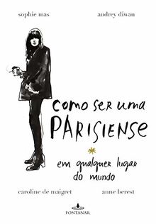 Como Ser Uma Parisiense em Qualquer Lugar do Mundo (Em Portuguese do Brasil)
