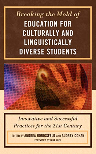 Breaking the Mold of Education for Culturally and Linguistically Diverse Students: Innovative and Successful Practices for the 21st Century