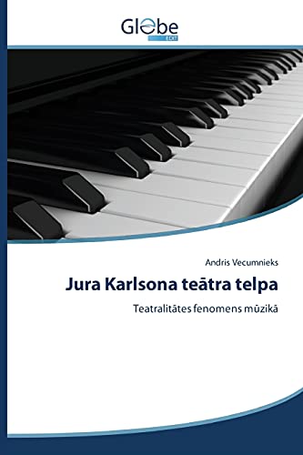 Jura Karlsona teatra telpa: Teatralitates fenomens muzika