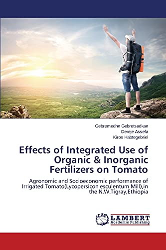 Effects of Integrated Use of Organic & Inorganic Fertilizers on Tomato: Agronomic and Socioeconomic performance of Irrigated Tomato(Lycopersicon esculentum Mill),in the N.W.Tigray,Ethiopia