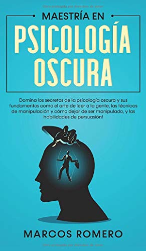 Maestría en Psicología Oscura: Domina los secretos de la psicología oscura y sus fundamentos como el arte de leer a la gente, las técnicas de ... manipulado, y las habilidades de persuasión!