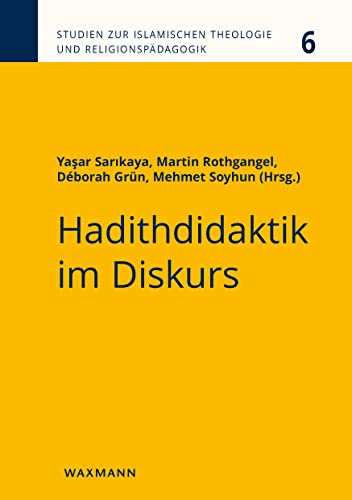 Hadithdidaktik im Diskurs (Studien zur Islamischen Theologie und Religionspädagogik)