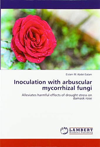 Inoculation with arbuscular mycorrhizal fungi: Alleviates harmful effects of drought stress on damask rose