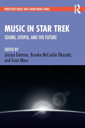 Music in Star Trek: Sound, Utopia, and the Future (Routledge Music and Screen Media)