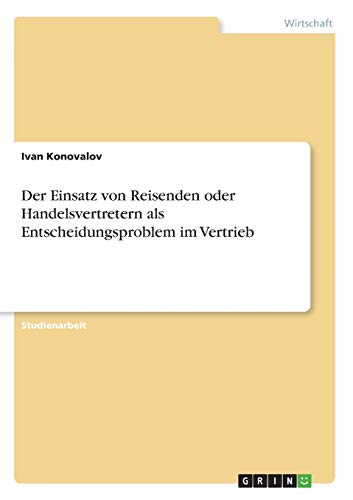 Der Einsatz von Reisenden oder Handelsvertretern als Entscheidungsproblem im Vertrieb