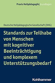 Standards zur Teilhabe von Menschen mit kognitiver Beeinträchtigung und komplexem Unterstützungsbedarf (Praxis Heilpädagogik - Grundlagen)