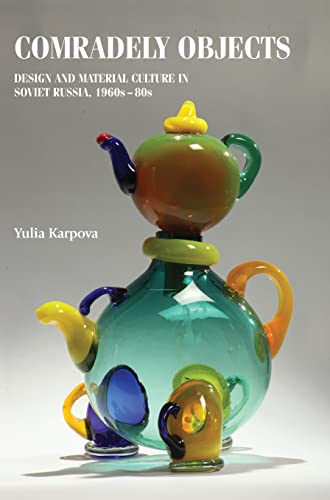 Comradely objects: Design and material culture in Soviet Russia, 1960s-80s (Studies in Design & Material Culture)