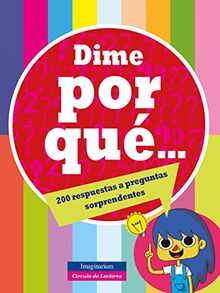 Díme por qué: 200 respuestas a preguntas sorprendentes (Imaginarium Circulo - Libros (CAST))