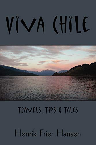 Viva Chile: Travels, Tips & Tales: Travels, Tips and Tales