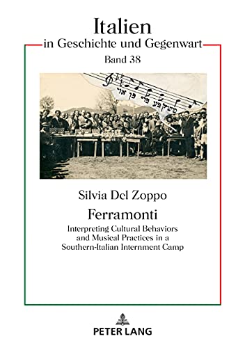Ferramonti: Interpreting Cultural Behaviors and Musical Practices in a Southern-Italian Internment Camp (Italien in Geschichte und Gegenwart, Band 38)