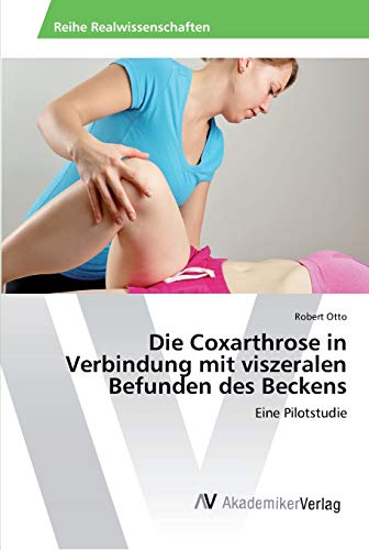 Die Coxarthrose in Verbindung mit viszeralen Befunden des Beckens: Eine Pilotstudie