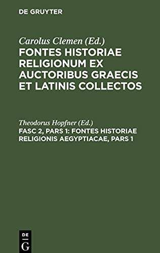 Fontes historiae religionum ex auctoribus Graecis et Latinis collectos, Fasc 2, Pars 1, Fontes Historiae Religionis Aegyptiacae, Pars 1: Auctores ab Homero usque ad Diodorum continens