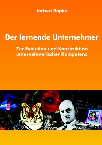 Der lernende Unternehmer: Zur Evolution und Konstruktion unternehmerischer Kompetenz