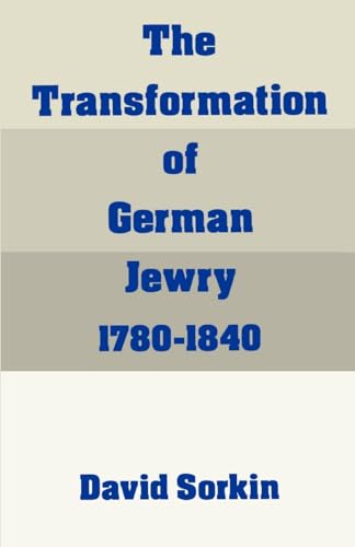 The Transformation of German Jewry, 1780-1840 (Studies in Jewish History)