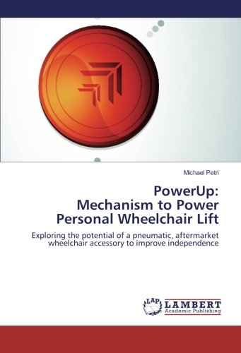 PowerUp: Mechanism to Power Personal Wheelchair Lift: Exploring the potential of a pneumatic, aftermarket wheelchair accessory to improve independence