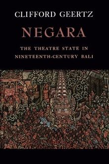 Negara: The Theatre State in 19th Century Bali