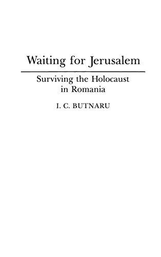 Waiting for Jerusalem: Surviving the Holocaust in Romania (Contributions to the Study of World History)