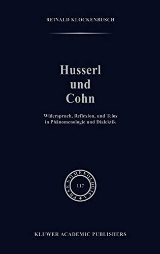 Husserl und Cohn: Widerspruch, Reflexion, und Telos in Phänomenologie und Dialektik: Widerspruch, Reflexion Und Telos in Phanomenologie Und Dialektik (Phaenomenologica, Band 117)