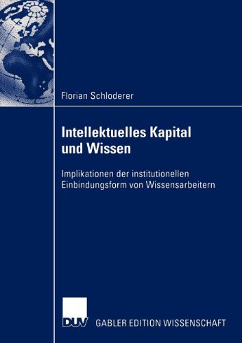Intellektuelles Kapital und Wissen: Implikationen der institutionellen Einbindungsform von Wissensarbeitern