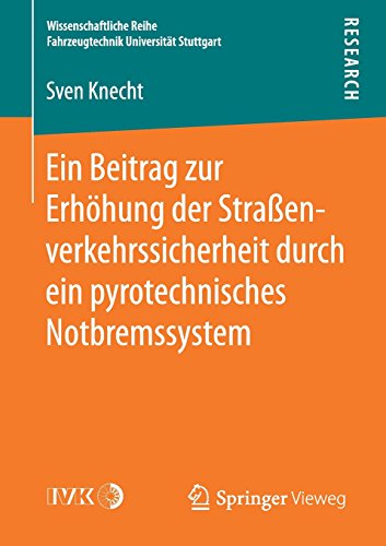 Ein Beitrag zur Erhöhung der Straßenverkehrssicherheit durch ein pyrotechnisches Notbremssystem (Wissenschaftliche Reihe Fahrzeugtechnik Universität Stuttgart)