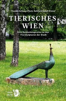 Tierisches Wien: Eine Entdeckungsreise zu den Tierskulpturen der Stadt (Kultur für Genießer)