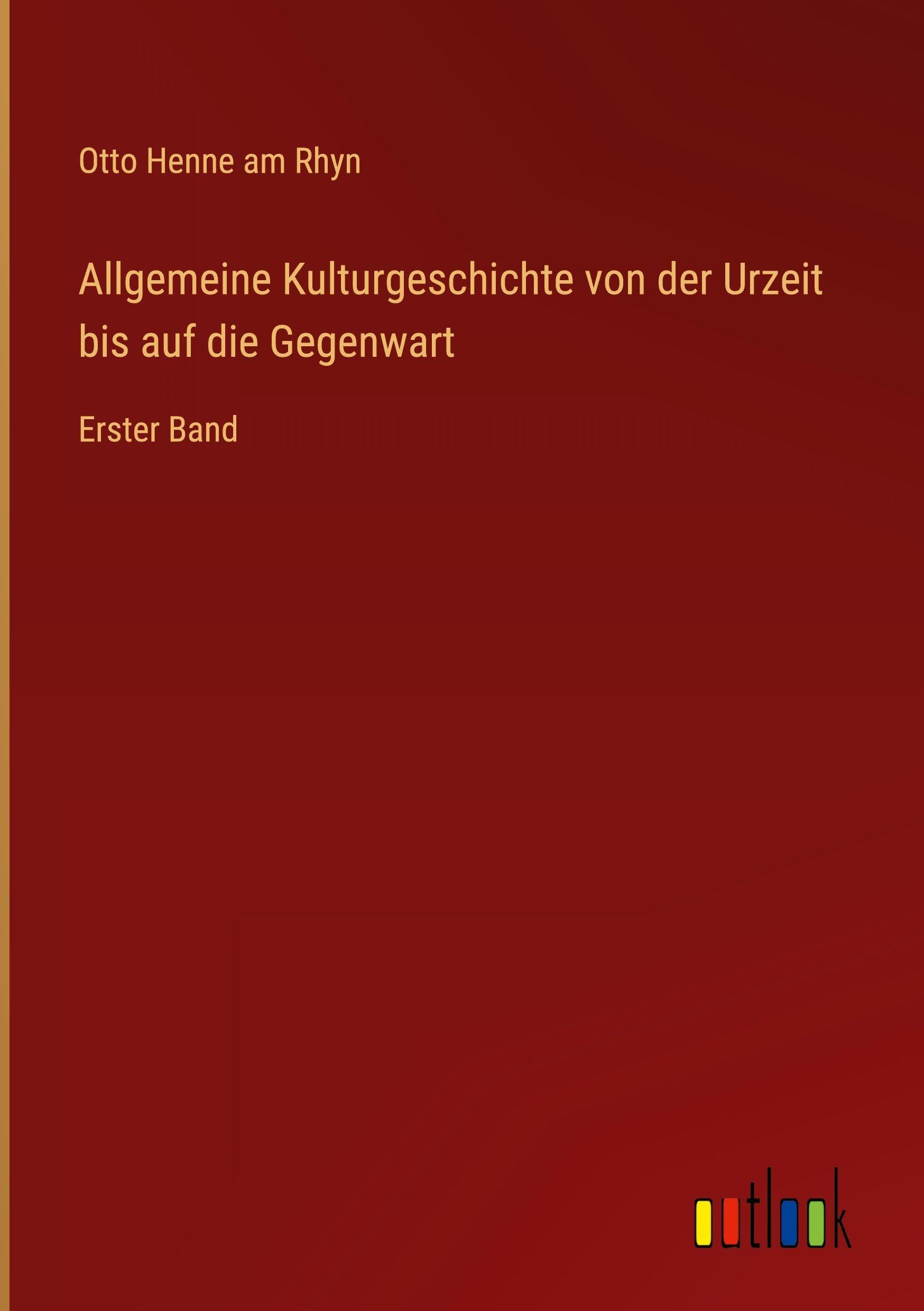 Allgemeine Kulturgeschichte von der Urzeit bis auf die Gegenwart: Erster Band