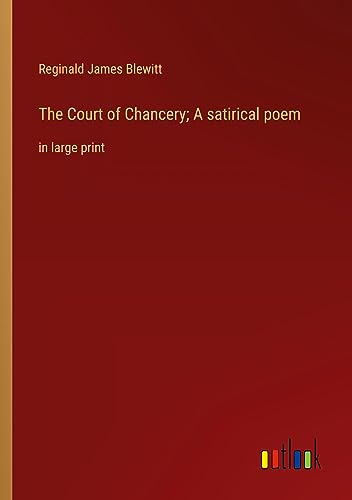The Court of Chancery; A satirical poem: in large print