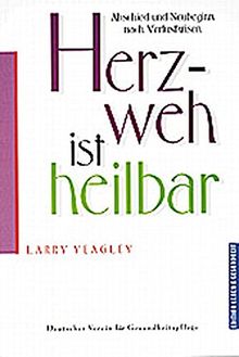 Herzweh ist heilbar: Abschied und Neubeginn nach Verlustkrisen (Edition Leben und Gesundheit)