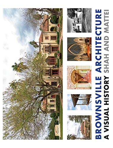 Brownsville Architecture, A Visual History, Pino Shah And Eileen Mattei (Architecture Of The Lower Rio Grande Valley, Band 3)