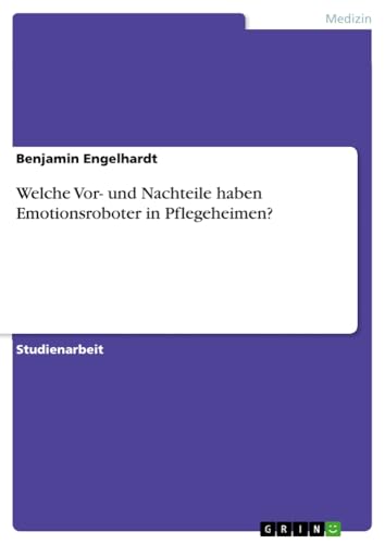 Welche Vor- und Nachteile haben Emotionsroboter in Pflegeheimen?