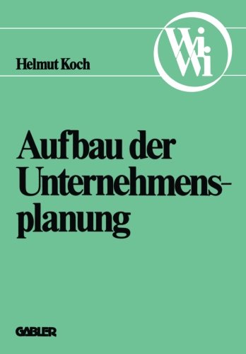 Aufbau der Unternehmensplanung (Die Wirtschaftswissenschaften. Neue Reihe) (German Edition)