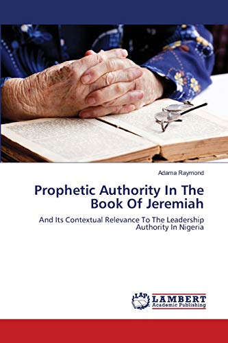 Prophetic Authority In The Book Of Jeremiah: And Its Contextual Relevance To The Leadership Authority In Nigeria